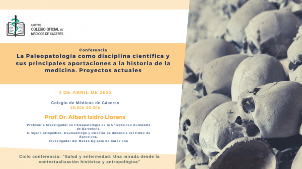 Ponencia "La Paleopatología como disciplina científica y sus principales aportaciones a la historia de la medicina. Proyectos actuales". Dr. Albert Isidro Llorens I4 de abril I Colegio de Médicos de Cáceres